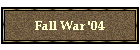 Fall War '04